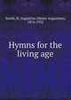 Hymns for the living age, Smith, H. Augustine (Henry Augustine), 1874-1952 