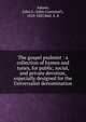 The gospel psalmist : a collection of hymns and tunes, for public, social, and private devotion, especially designed for the Universalist denomination, Adams, John G. (John Greenleaf), 1810-1887,Ball, S. B 
