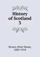 History of Scotland. 3, Brown, Peter Hume 