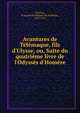 Avantures de T?l?maque, fils d'Ulysse, ou, Suite du quatri?me livre de l'Odyss?s d'Hom?re, F?nelon, Fran?ois de Salignac de La Mothe-, 1651-1715 