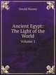 Ancient Egypt: The Light of the World. Volume 1, Gerald Massey 