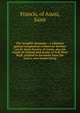 The seraphic keepsake : a talisman against temptation written for brother Leo by Saint Francis of Assisi, also his words of counsel and praise of God Most High, printed in facsimile from the saint's own handwriting, Francis, of Assisi, Saint 