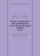 Report on diagnostic and rehabilitation center for handicapped children.. No.97, Maryland. State Planning Commission. Committee on Medical Care 