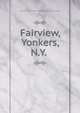 Fairview, Yonkers, N.Y., Manhattan &amp; Yonkers land co. [from old catalog] 