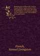 Reminiscences of Plymouth, Luzerne County, Penna.; a pen picture of the old landmarks of the town; the names of old residents; the manners, customs and descriptive scenes, and incidents of its early history, French, Samuel Livingston 