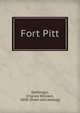 Fort Pitt, Dahlinger, Charles William, 1858- [from old catalog] 