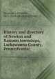 History and directory of Newton and Ransom townships, Lackawanna County, Pennsylvania;, Stephens, J. Benjamin, 1872- [from old catalog] comp 