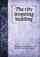 The city investing building, Broadway-Courtlandt co., New York. [from old catalog] 