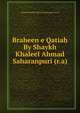 Braheen e Qatiah By Shaykh Khaleel Ahmad Saharanpuri (r.a), Shaykh Khaleel Ahmad Saharanpuri (r.a) 