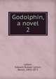Godolphin, a novel. 2, Edward Bulwer Lytton 