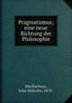 Pragmatismus; eine neue Richtung der Philosophie, MacEachran, John Malcolm, 1878- 