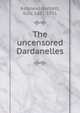 The uncensored Dardanelles, Ashmead-Bartlett, Ellis, 1881-1931 
