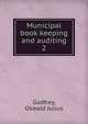 Municipal book keeping and auditing. 2, Godfrey, Oswald Julius 