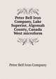 Peter Bell Iron Company, Lake Superior, Algomah County, Canada West microform, Peter Bell Iron Company 