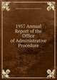 1957 Annual Report of the Office of Administrative Procedure, Administrative Conference of the United States 