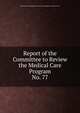 Report of the Committee to Review the Medical Care Program. No. 77, Maryland. State Planning Commission. Committee on Medical Care 