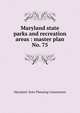 Maryland state parks and recreation areas : master plan. No. 75, Maryland. State Planning Commission 