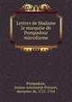 Lettres de Madame la marquise de Pompadour microforme, Pompadour, Jeanne Antoinette Poisson, marquise de, 1721-1764 