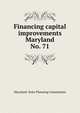 Financing capital improvements Maryland. No. 71, Maryland. State Planning Commission 