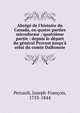 Abr?g? de l'histoire du Canada, en quatre parties microforme : quatri?me partie : depuis le d?part du g?n?ral Provost jusqu'? celui du comte Dalhousie, Perrault, Joseph-Fran?ois, 1753-1844 