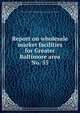 Report on wholesale market facilities for Greater Baltimore area.. No. 55, Maryland. Committee on Wholesale Market Facilities for Greater Baltimore 