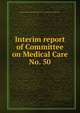 Interim report of Committee on Medical Care. No. 50, Maryland. State Planning Commission. Committee on Medical Care 