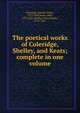 The poetical works of Coleridge, Shelley, and Keats; complete in one volume, Samuel Taylor Coleridge 