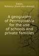 A geography of Pennsylvania for the use of schools and private families, Eaton, Rebecca. [from old catalog] 