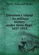Governor's Island : its military history under three flags, 1637-1913, Smith, Edmund Banks 
