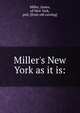 Miller's New York as it is:, Miller, James, of New York, pub. [from old catalog] 
