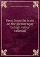 Seen from the train on the picturesque Lehigh valley railroad, Lehigh Valley Railroad Company 