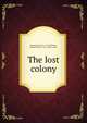 The lost colony, Raymond, James F., b. 1826,Wilmer, Richard Hooker, 1918-, former owner 