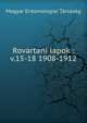 Rovartani lapok :. v.15-18 1908-1912, Magyar Entomologiai Tarsasag 