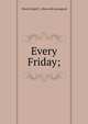 Every Friday;, Olcott, Ralph T., [from old catalog] ed 