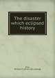 The disaster which eclipsed history, [Fox, Richard K.] [from old catalog] 