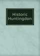Historic Huntingdon, Old home week association, Huntingdon, Pa. [from old catalog] 