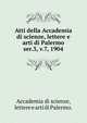 Atti della Accademia di scienze, lettere e arti di Palermo.. ser.3, v.7, 1904, Accademia di scienze, lettere e arti di Palermo. 