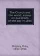 The Church and the world; essays on questions of the day in 1866, Shipley, Orby, 1832-1916 