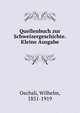 Quellenbuch zur Schweizergeschichte. Kleine Ausgabe, Oechsli, Wilhelm, 1851-1919 