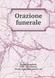 Orazione funerale, Varchi, Benedetto, 1503-1565,Giunta, family of printers, printer. prt 