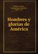 Hombres y glorias de America, Pi?eyro y Barry, Enrique Jos? Nemesio, 1839-1911 
