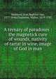 A ternary of paradoxes : the magnetick cure of wounds, nativity of tartar in wine, image of God in man, Helmont, Jean Baptiste van, 1577-1644,Charleton, Walter, 1619-1707 