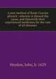 A new method of Rosie Crucian physick : wherein is shewed the cause, and therewith their experienced medicines for the cure of all diseases ., Heydon, John, b. 1629 