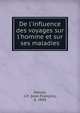 De l'influence des voyages sur l'homme et sur ses maladies, Dancel, J.-F. (Jean-Fran?ois), b. 1804 