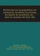Recherches sur la population, les naissances, les d?c?s, les prisons, les d?p?ts de mendicit?, etc. : dans le royaume des Pays-Bas, Lambert Adolphe J. Quetelet 