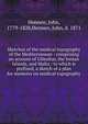 Sketches of the medical topography of the Mediterranean : comprising an account of Gibraltar, the Ionian Islands, and Malta : to which is prefixed, a sketch of a plan for memoirs on medical topography, Hennen, John, 1779-1828,Hennen, John, d. 1871 
