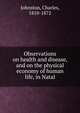 Observations on health and disease, and on the physical economy of human life, in Natal, Johnston, Charles, 1810-1872 