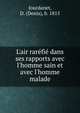 L'air rar?fi? dans ses rapports avec l'homme sain et avec l'homme malade, Jourdanet, D. (Denis), b. 1815 