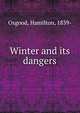 Winter and its dangers, Osgood, Hamilton, 1839- 