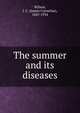 The summer and its diseases, Wilson, J. C. (James Cornelius), 1847-1934 